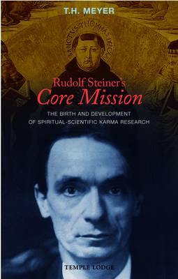 Rudolf Steiner's Core Mission The Birth and Development of Spiritual-Scientific Karma Research