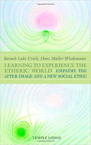 Learning to Experience the Etheric World Empathy, the After Image and a New Social Ethic