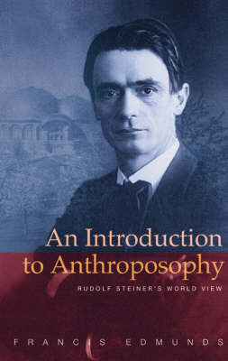 Introduction to Anthroposophy, An Rudolf Steiner's World View.