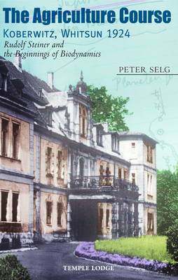 Agriculture Course, Koberwitz, Whitsun 1924 Rudolf Steiner and the Beginnings of Biodynamics