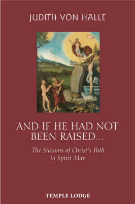 And If He Has Not Been Raised. The Stations of Christ's Path to Spirit Man