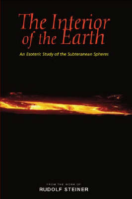 Interior of the Earth, The An Esoteric Study of the Subterranean Spheres. An Esoteric Study of the Subterranean Spheres