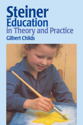 Steiner Education in Theory and Practice A Guide to Rudolf Steiner's Educational Principles