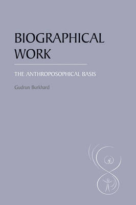Biographical Work The Anthroposophical Basis