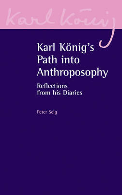 Karl Konigs Path to Anthroposophy Reflections from His Diaries