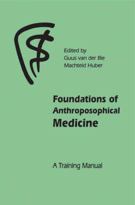 Foundations of Anthroposophical Medicine A Training Manual
