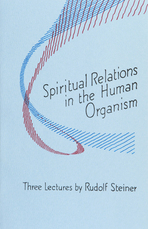 Spiritual Relations in the Human Organism Three lectures by Rudolf Steiner <br>Dornach, October 20, 22, and 23, 1922 (GA 218)