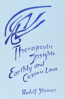Therapeutic Insights, Earthly and Cosmic Laws Five lectures by Rudolf Steiner <br>Dornach, June 24, 26, July 1 - 3, 1921 (GA 205)