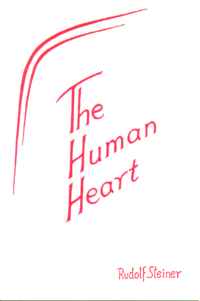 Human Heart, The A lecture by Rudolf Steiner <br>Dornach, May 26, 1922 (GA 212)