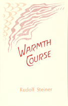 Warmth Course Fourteen lectures by Rudolf Steiner Stuttgart, March 1 - 14, 1924 (GA 321)