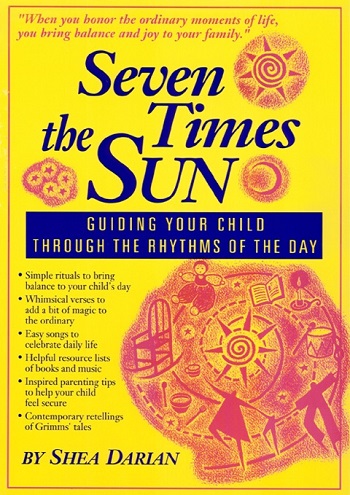 Seven Times the Sun Guiding your Child through the Rhythms of the Day
