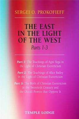East in the Light of the West The Birth of Christian Esotericism in the Twentieth Century and the Occult Powers That Oppose it