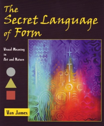 Secret Language of Form, The Visual meaning in art and nature