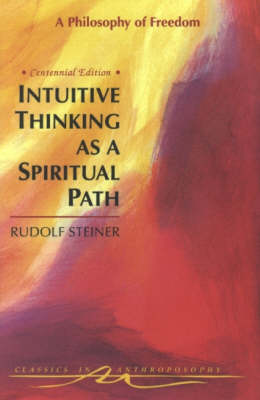 Intuitive Thinking as a Spiritual Path A Philosophy of Freedom