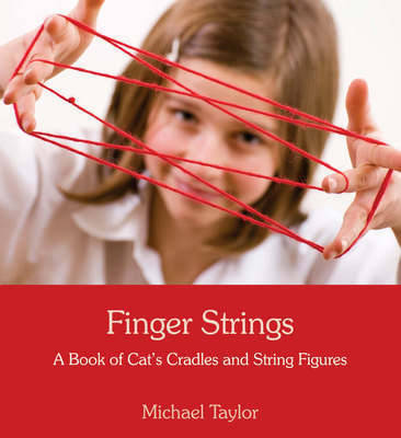 Finger Strings: A Book of Cats Cradles and String Figures A Book of Cat's Cradles and String Figures