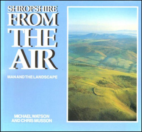Shropshire from the Air: Man and the Landscape