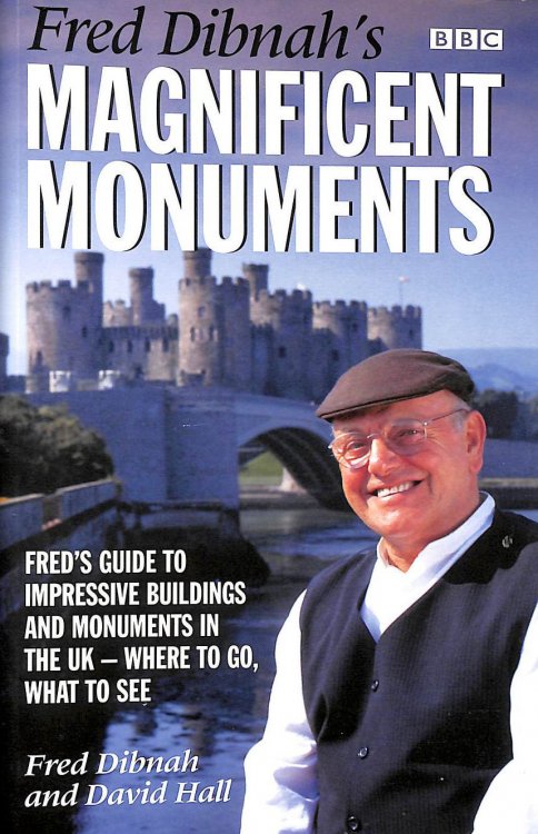 Fred Dibnah's Magnificent Monuments: Fred's Guide to Impressive Buildings and Monuments in the UK - Where to Go, What to See