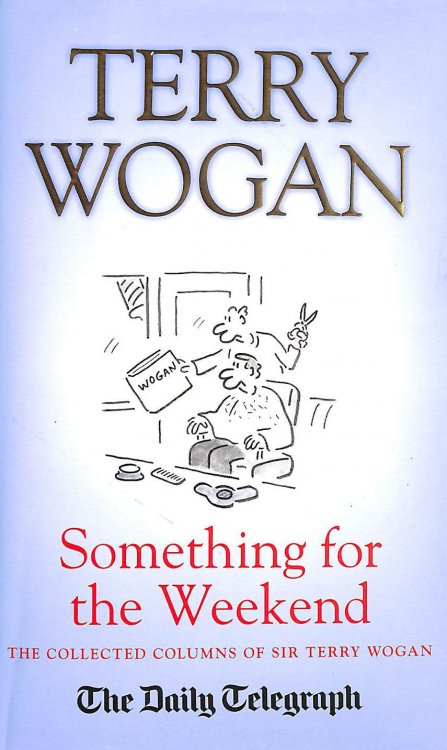 Something for the Weekend: The Collected Columns of Sir Terry Wogan