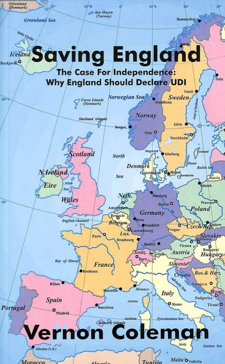 Saving England: The Case for Independence. Why England Should Declaire UDI