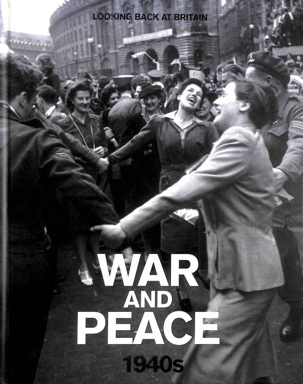 War and Peace - 1940s (Looking Back at Britain)