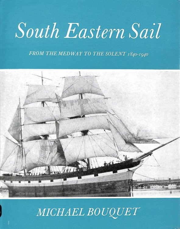 South Eastern Sail: From The Medway To The Solent, 1840-1940