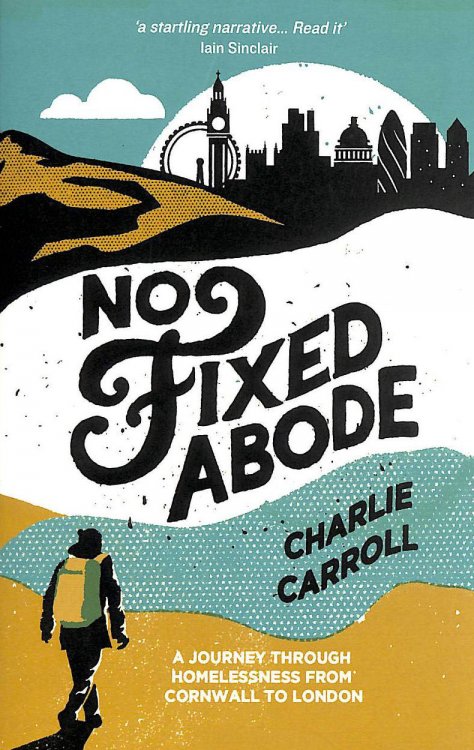 No Fixed Abode: A Journey Through Homelessness From Cornwall To London