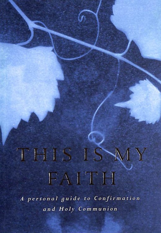 This Is My Faith: A Personal Guide To Confirmation And Holy Communion