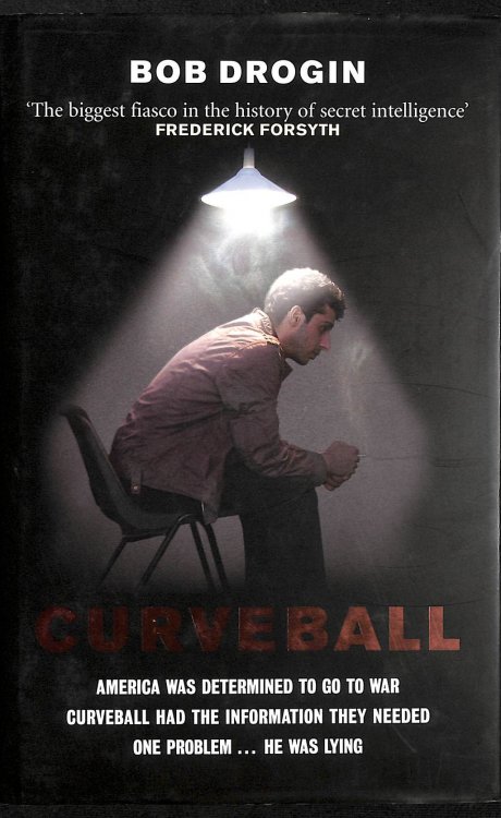 Curveball: Spies, Lies, And The Man Behind Them - The Real Reason America Went To War In Iraq