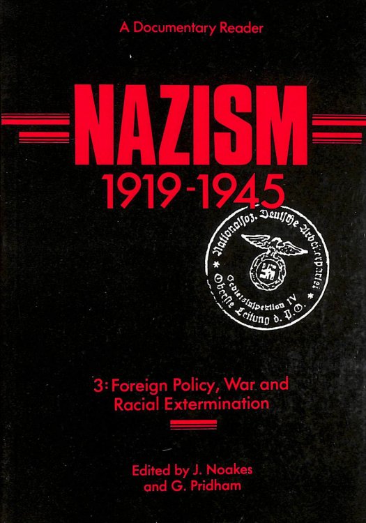 Nazism 1919-1945, A Documentary Reader. Volume Three: V. 3: Foreign Policy, War And Racial Extermination