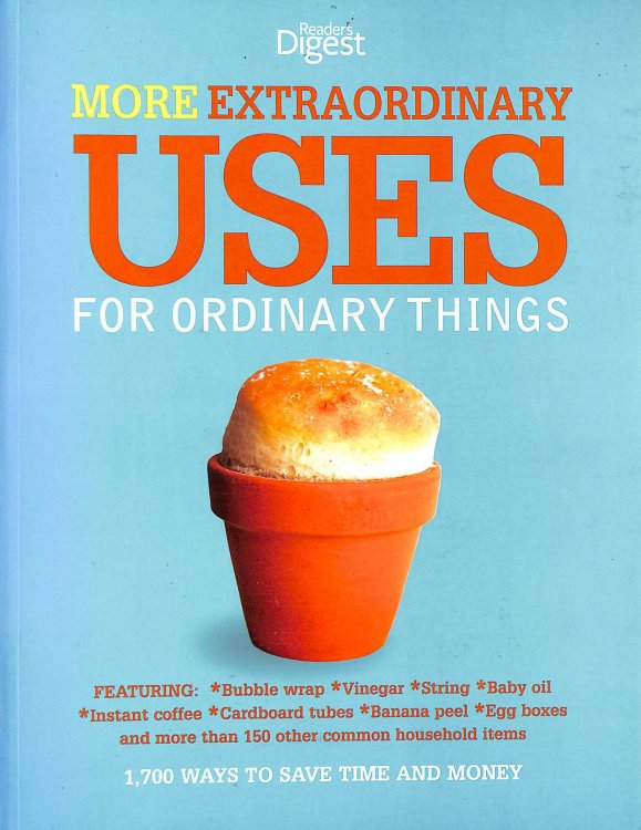 More Extraordinary Uses For Ordinary Things: 1700 Ways To Save Time And Money (Readers Digest)