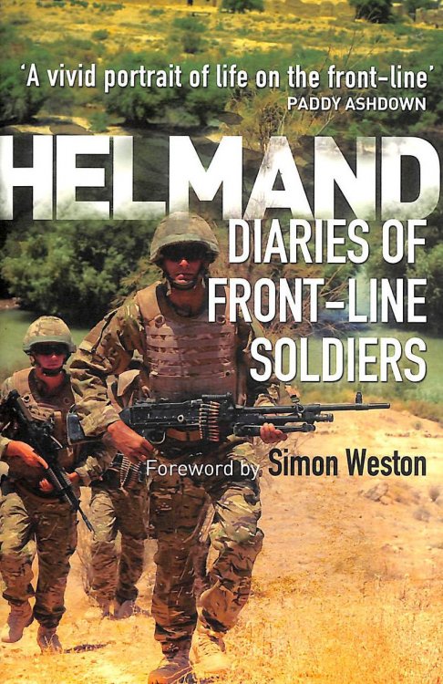 Helmand: The Diaries Of Front-Line Soldiers (General Military)
