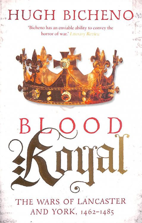 Blood Royal: The Wars Of Lancaster And York, 1462-1485 (Wars Of The Roses Book 2)