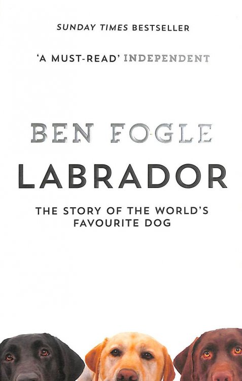 Labrador: The Story of the World's Favourite Dog