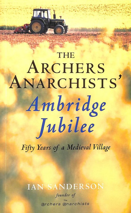 Archer Anarchist Ambridge Jubilee: Fifty Years of a Medieval Village