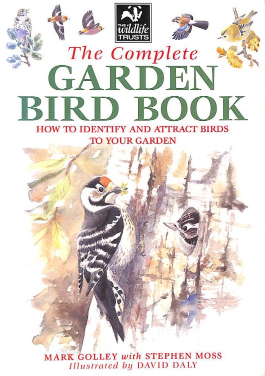 The Complete Garden Bird Book: How to Identify and Attract Birds to Your Garden