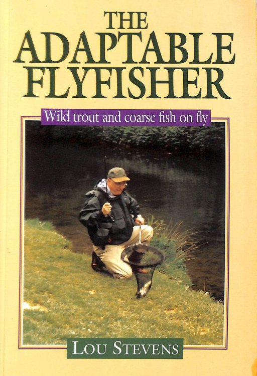 The Adaptable Fly Fisher: Wild Trout and Coarse Fish on Fly