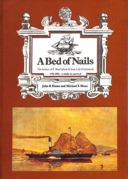 Bed of Nails: History of P.MacCallum and Sons Limited of Greenock, 1781-1981 - A Study in Survival