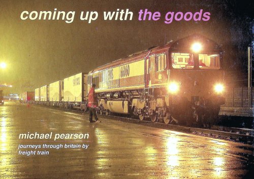 Coming Up with the Goods: Journeys Through Britain by Freight Train