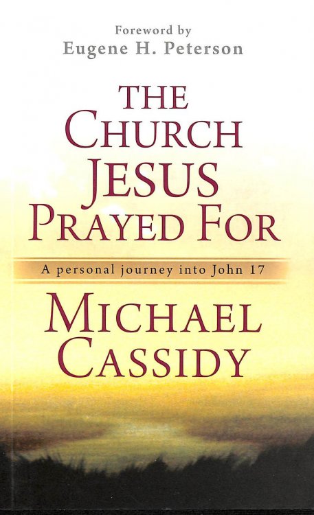 The Church Jesus Prayed For: A Personal Journey into John 17