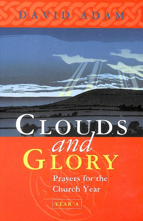 Clouds and Glory: Prayers for the Church Year A: Prayers for the Church Year: Year A