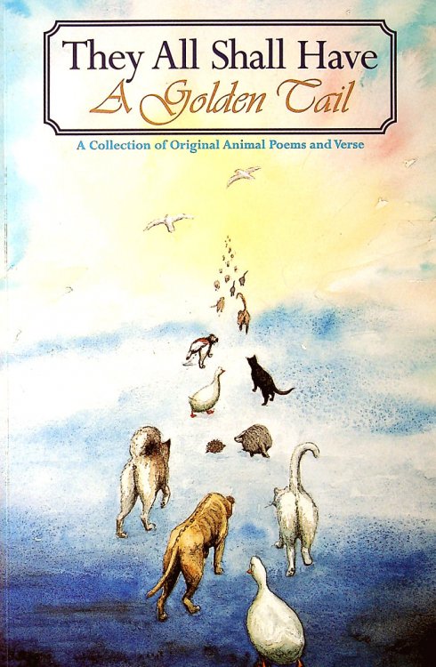 They All Shall Have A Golden Tail: A Collection of Original Animal Poems and Verse