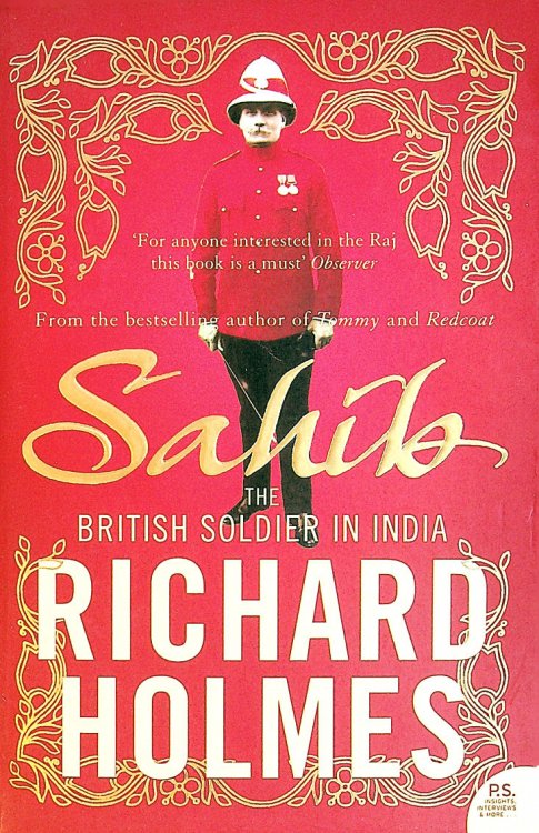 Sahib: The British Soldier in India 1750-1914