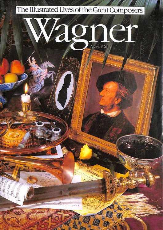 Wagner: His Life and Times (Illustrated Lives of the Great Composers S.)
