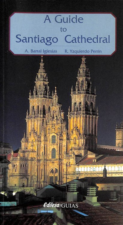 Santiago Cathedral - A Guide To Its Art Treasures