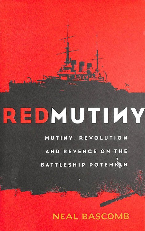 Red Mutiny: The True Story Of The Battleship Potemkin Mutiny