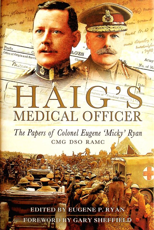 Haig's Medical Officer: The Papers of Colonel Eugene 'Micky' Ryan CMG DSO RAMC