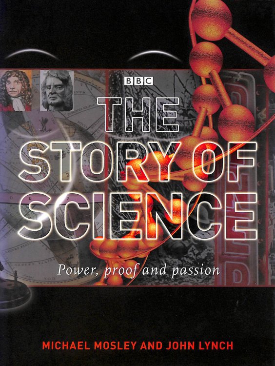 The Story of Science: Power, Proof and Passion