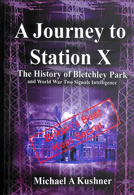 A Journey to Station X: The History of Bletchley Park and World war Two Signals Intelligence, Signed by the author
