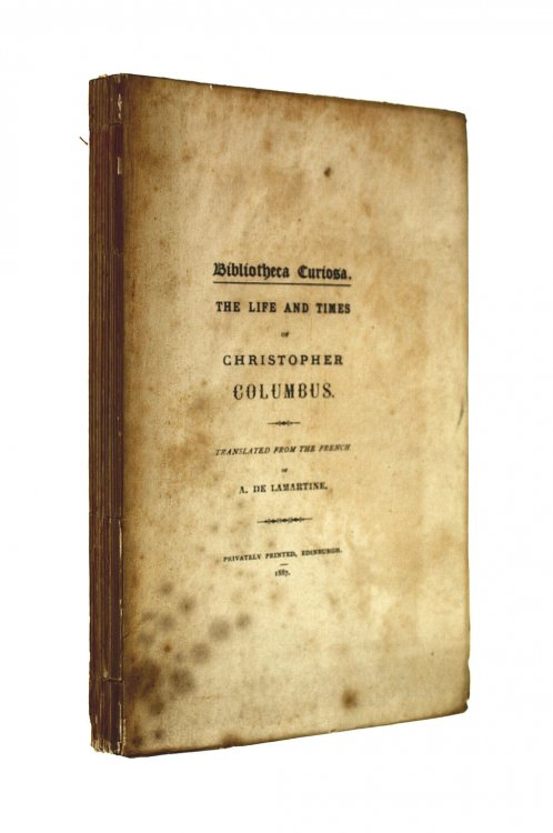The Life and Times of Christopher Columbus. Translated from the French of a. De Lamartine (Bibliotheca curiosa.)
