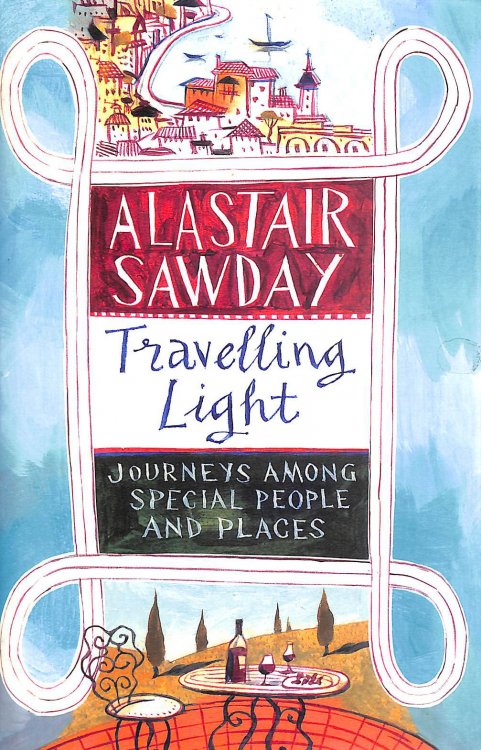 Travelling Light: Journeys Among Special People and Places, Signed 'Alastair'